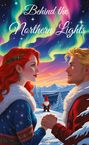 Sherin Kumnick: Behind the Northern Lights, Weihnachtsromane, Slow Burn, Weihnachtswelt, Romantisch, Wichtel, Weihnachten, Romantasy, Fantasy, Buch