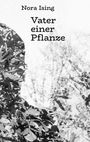 Nora Ising: Vater einer Pflanze, Buch