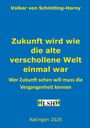 Volker von Schintling-Horny: Zukunft wird wie die alte verschollene Welt einmal war, Buch