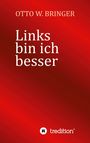 Otto W. Bringer: Links bin ich besser, Buch