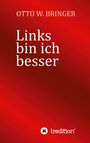 Otto W. Bringer: Links bin ich besser, Buch