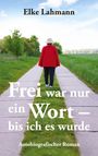 Elke Lahmann: Frei war nur ein Wort - bis ich es wurde, Buch
