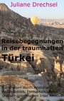 Juliane Drechsel: Reisebegegnungen in der traumhaften Türkei, Buch