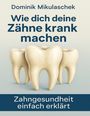 Dominik Mikulaschek: Wie dich deine Zähne kranken machen, Buch