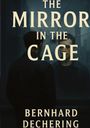 Bernhard Dechering: The Mirror in the Cage, Buch