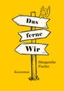 Margarethe Fischer: Das ferne Wir, Buch