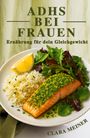 Clara Meiner: ADHS bei Frauen - Ernährung für dein Gleichgewicht, Buch