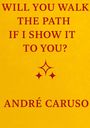 André Caruso: Will You Walk The Path If I Show It To You ?, Buch