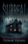 "SURREAL" und "Taybor Yavapai" sind in großen Buchstaben vor einem düsteren Haus in nebligem Wald dargestellt.