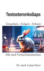 Lukas Fierz: Testosteronkollaps: Ursachen - Folgen - Schutz, Buch