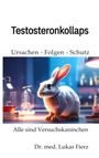 Lukas Fierz: Testosteronkollaps: Ursachen - Folgen - Schutz, Buch