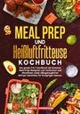 Vanessa Zimmermann: Meal Prep und Heißluftfritteuse Kochbuch, Buch
