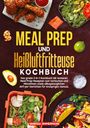 Vanessa Zimmermann: Meal Prep und Heißluftfritteuse Kochbuch, Buch