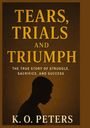 K. O. Peters: Tears, Trials and Triumph, Buch