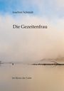 Joachim Schmidt: Die Gezeitenfrau, Buch