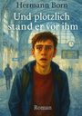 Hermann Born: Und plötzlich stand er vor ihm., Buch