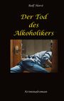 Titel: "Der Tod des Alkoholikers". Autor: Rolf Horst. Text: Kriminalroman. Schlichtes, dunkles Design.
