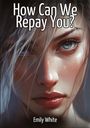 Emily White: How Can We Repay You?, Buch