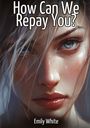 Emily White: How Can We Repay You?, Buch