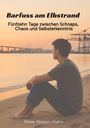 "Barfuss am Elbstrand. Fünfzehn Tage zwischen Schnaps, Chaos und Selbsterkenntnis. Peter Nissen-Hahn." Ein Mann sitzt am Strand, schaut aufs Wasser.