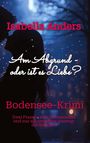 Isabella Anders: "Am Abgrund - oder ist es Liebe?", Bodensee-Krimi. Zwei Frauen, Geheimnisse, ein Ausweg: die Wahrheit. Silhouetten-Paar.