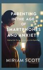 Miriam Scott: Parenting In The Age Of Smartphones And Anxiety, Buch
