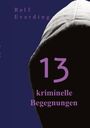 Rolf Everding: 13 kriminelle Begegnungen, Buch
