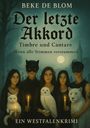 "Beke De Blom. Der letzte Akkord. Timbre und Cantare. Wenn alle Stimmen verstummen. Ein Westfalenkrimi." 

Fünf Personen, zwei mit Masken, halten Kerzen. Begleitet von Tieren vor einem düsteren Hintergrund.