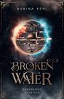 Nerina Rehl: Broken Water - Brennende Gezeiten: Moderne Fantasy um Elementarmagie, Freundschaft und das Schicksal aller Welten, Buch