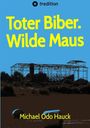 Michael Odo Hauck: Toter Biber. Wilde Maus, Buch