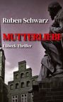 Ruben Schwarz: Mutterliebe, Buch
