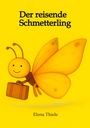 "Der reisende Schmetterling" steht oben. Unten steht "Elena Thiele". Illustration: Lächelnder gelber Schmetterling mit Koffer.