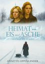 "Heimat aus Eis und Asche. Historischer Roman. Annette Oppenlander." Zwei Frauen, winterliche Straße, Frau zieht Schlitten.