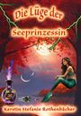 „Die Lüge der Seeprinzessin“ und „Kerstin Stefanie Rothenbächer“. Illustration: Eine Meerjungfrau bei Vollmond.