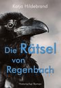 "Katja Hildebrand", "Die Rätsel von Regenbach", "Historischer Roman" vor einem Schwarz-Weiß-Rabbauschnitt.