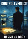 „KONTROLLVERLUST“, „HERMANN BORN“. Eine Illustration zeigt einen Mann im Anzug, der aus einem Fenster in die Nacht blickt.