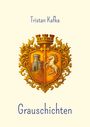 Text: "Tristan Kafka", "Grauschichten". Illustration: Wappen mit Burg und Pferd in goldener Verzierung.