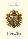 "Tristan Kafka" oben, "Lichtwellen" unten. Wappen in der Mitte: Turm links, Pferd rechts, goldene Verzierungen.