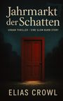„Jahrmarkt der Schatten“, „URBAN THRILLER – EINE SLOW BURN STORY“, „ELIAS CROWL“. Eine rote Tür in düsterer Umgebung.