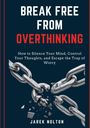 „Break Free from Overthinking; How to Silence Your Mind“ zeigt zersplitternde Ketten in Dreiecksformation. Autor: Jarek Nolton.