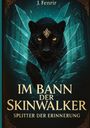 "Im Bann der Skinwalker: Splitter der Erinnerung" von J. Fenrir. Ein schwarzer Panther mit goldenen Augen und einer Zierde auf der Stirn bricht durch eine Glasfläche in einem Wald.