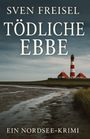 Titel: "Tödliche Ebbe". Autor: "Sven Freisel". Untertitel: "Ein Nordsee-Krimi". Ein Leuchtturm steht an der Küste.