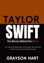 "TAYLOR SWIFT" groß, darunter "The Woman Behind the Music". Untertitel über Stärke und globalen Ruhm. Autor: Grayson Hart.