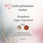 "Leichtes fleischloses Kochen. Rezeptbuch Vegan/Vegetarisch Teil 1. Einfache Rezepte mit Rote Linsen und Haferflocken. Von ES." Illustration mit Blumen und Schalen.