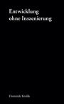 "Entwicklung ohne Inszenierung" steht groß oben, unten "Dominik Krolik" auf schwarzem Hintergrund.