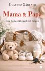 „Claudio Gärtner, Mama & Papa, Eine Nebentätigkeit mit Folgen“. Eine Wickeltasche, Teddybär, Babyschuhe, Flasche.