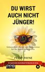 Perry Payne: Du wirst auch nicht jünger! (Ratgeber Leben; Geburtstage, Renteneintritt) Geschenkedition, Buch