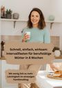 Willi Meinecke: Schnell, einfach, wirksam: Intervallfasten für berufstätige Mütter in 8 Wochen, Buch