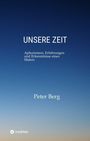 Titel: UNSERE ZEIT. Untertitel: Aphorismen, Erfahrungen und Erkenntnisse eines Malers. Autor: Peter Berg. Hintergrund: Farbverlauf von dunkel- zu hellblau.