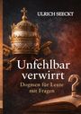 Ulrich Seeckt: Unfehlbar verwirrt - Dogmen für Leute mit Fragen, Buch